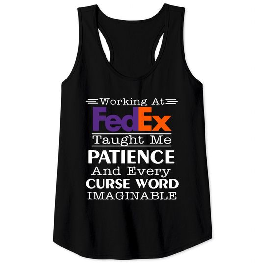 Discover Funny Working at FedEx Taught me Patience and Every Curse Word Tank Tops