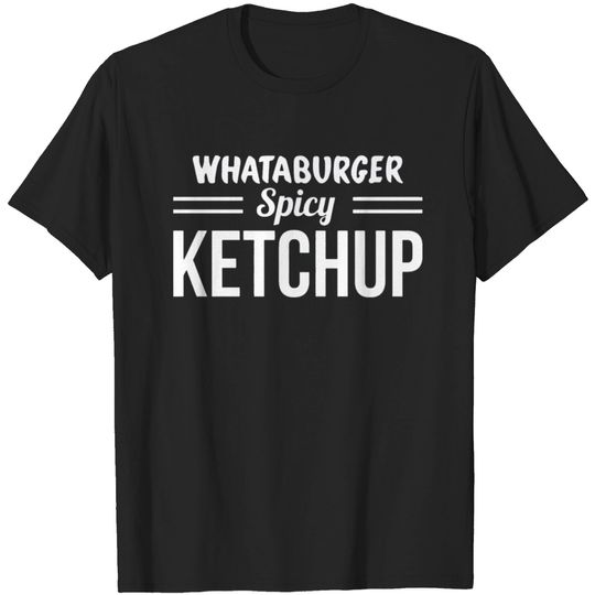 Discover Whataburger Spicy Ketchup T-shirt