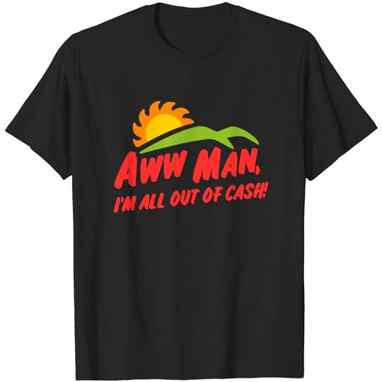Discover Aww man, Im all out of cash - SNL Del Taco skit inspired, Kelly Design Company, Adam Driver - Del Taco - T-Shirt