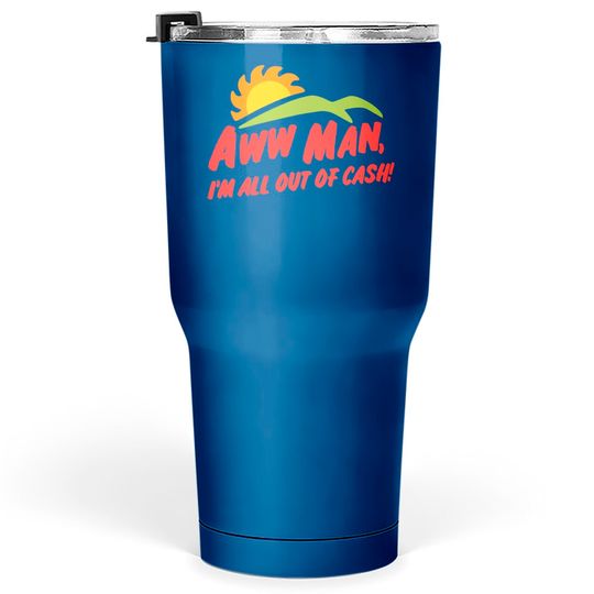 Discover Aww man, Im all out of cash - SNL Del Taco skit inspired, Kelly Design Company, Adam Driver - Del Taco - Tumblers 30 oz