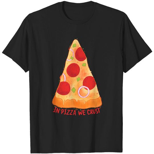 Discover Pizza In pizza we crust T-Shirts