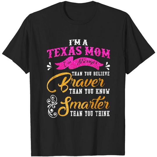 Discover Texas Mom Texas Mom Stronger Than You Believe Braver Than You Know T-Shirts