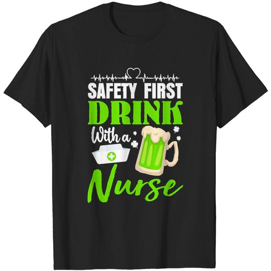 Discover Unknown Drink With A Nurse Safety First Safety First Drink With A Nurse Beer Lovers St Patrick's Day T-Shirts