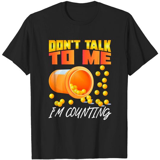 Discover Pharmacy Don't Talk To Me I'm Counting Funny Pharmacist T-Shirts