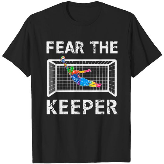 Discover Goalkeeper shirt fear the keeper T-shirt