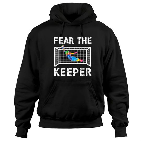 Discover Goalkeeper shirt fear the keeper Hoodies