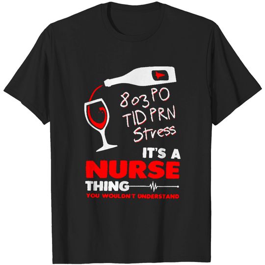 Discover Nurse803 P O Tid Prn Stress It's A Nurse T-Shirts