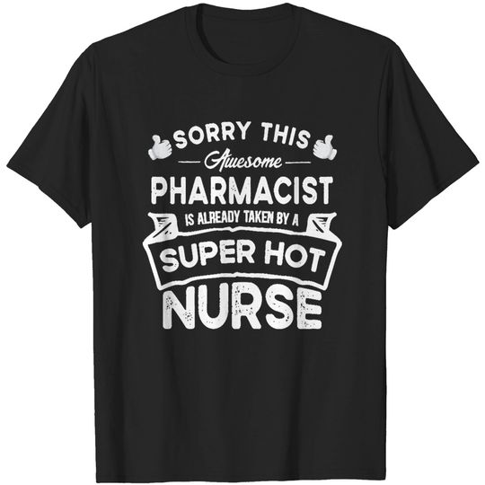 Discover Pharmacist Sorry This Pharmacist is Taken by a Nurse Funny T-Shirts