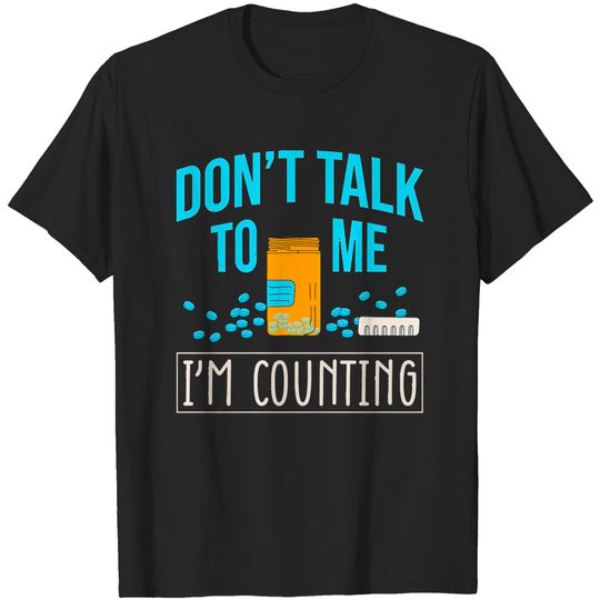 Discover Pharmacy Tech Don't Talk To Me I'm Counting Funny Pharmacy T-Shirts