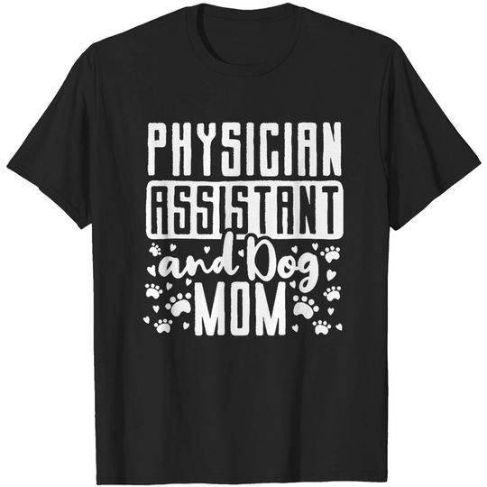 Discover Physician Assistant Physician Assistant P A Dog Mom Mama T-Shirts