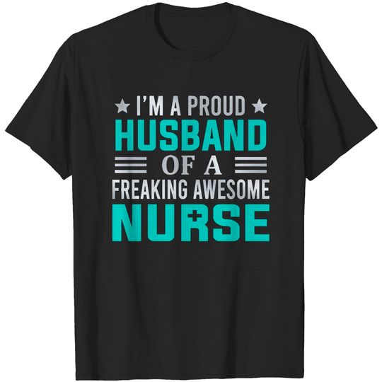 Discover Proud Husband Of A Nurse I'm A Proud Husband Of A Freaking Awesome Nurse T-Shirts