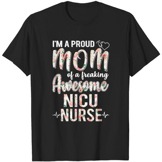Discover Proud Mom Of Nicu Nurse Funny Mothers I'm A Proud Mom of N I C U Nurse Funny Mother's Day Gift T-Shirts