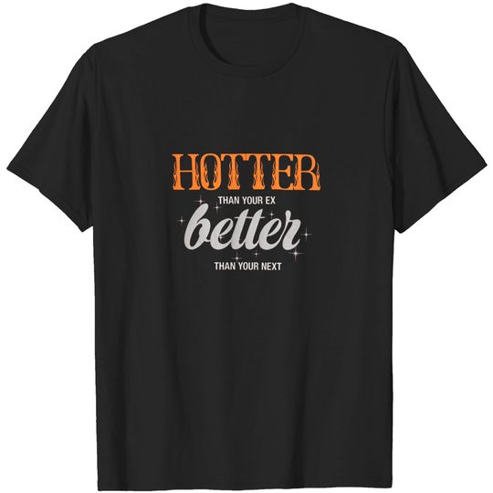 Discover hotter than your ex better than your next T-Shirts