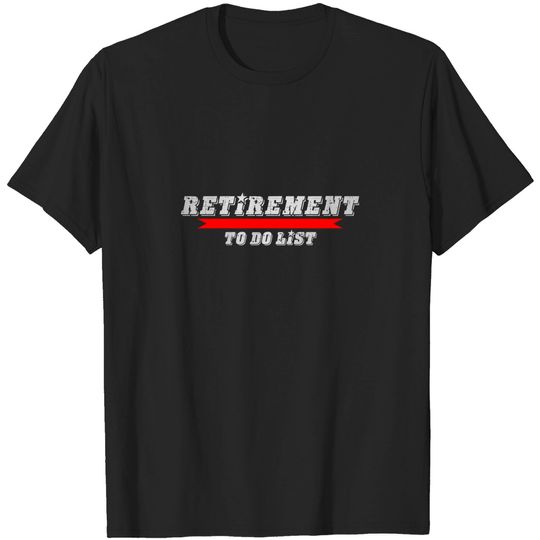 Discover retirement to do list T-Shirts
