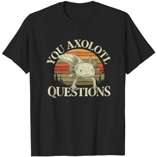 Discover axolotl a x o l o t l q u e s t i o n s t-shirts