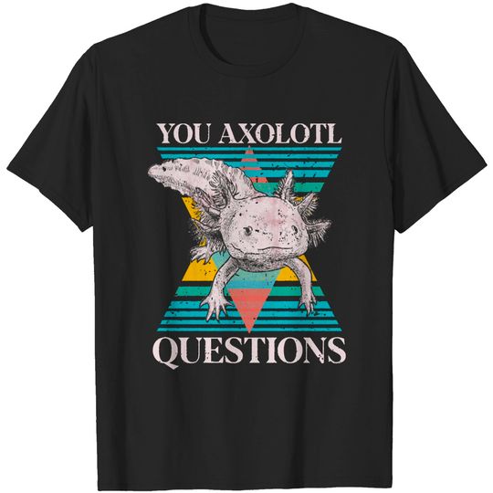 Discover axolotl a x o l o t l q u e s t i o n s v i n t a g e t-shirts