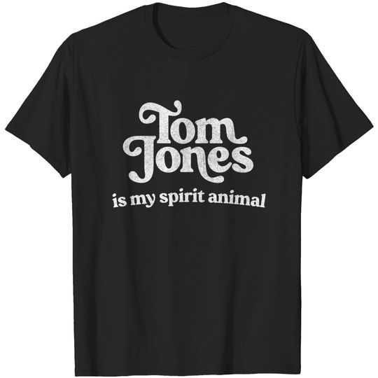 Discover Tom Jones Is My Spirit Animal - Tom Jones - T-Shirt