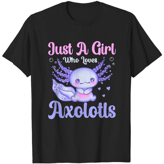 Discover just a girl who loves axolotls j u s t a g i r l w h o l o v e s a x o l o t l s t-shirts