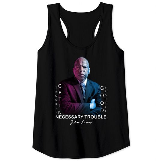 Discover John Lewis. Good trouble - Good Trouble John Lewis - Tank Tops