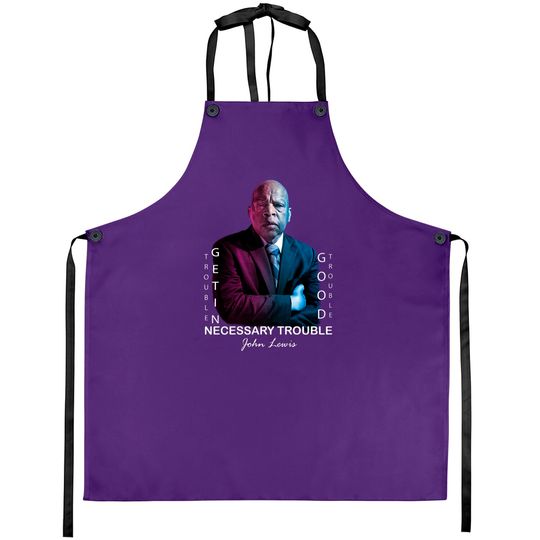 Discover John Lewis. Good trouble - Good Trouble John Lewis - Aprons