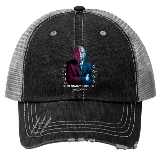 Discover John Lewis. Good trouble - Good Trouble John Lewis - Trucker Hats