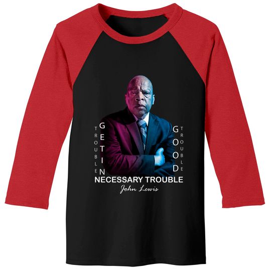 Discover John Lewis. Good trouble - Good Trouble John Lewis - Baseball Tees