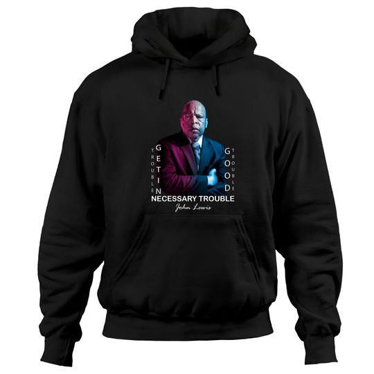 Discover John Lewis. Good trouble - Good Trouble John Lewis - Hoodies