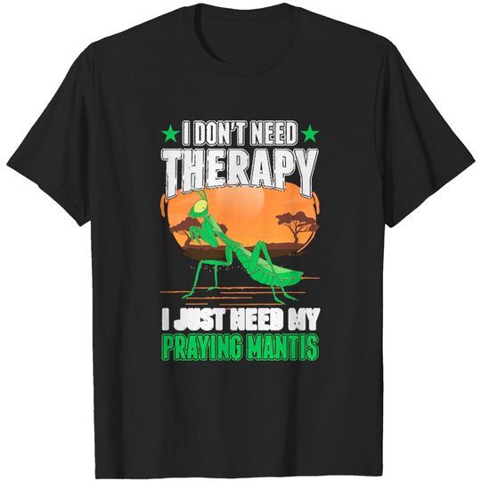Discover Praying Mantis Praying Mantis Therapy T-Shirts