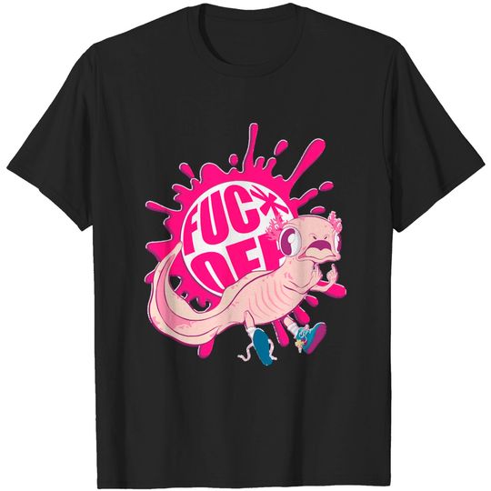 Discover Axolotl Axolotl - F U Off T-Shirts