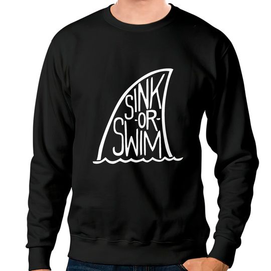 Discover Sink or swim Sweatshirts