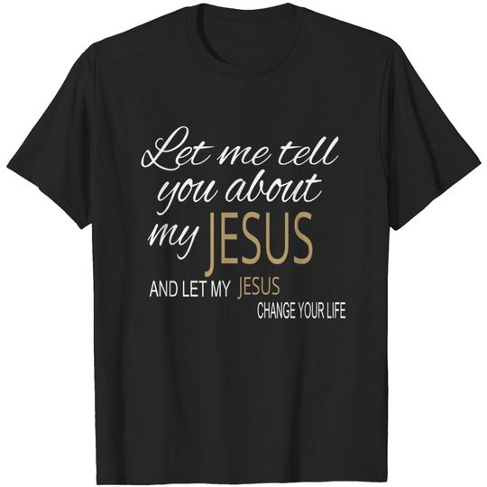 Discover Let Me Tell You About My Jesus T-Shirt