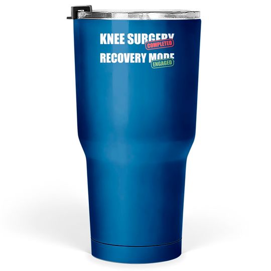 Discover Knee Surgery Completed Recovery Mode Knee Replacement Tumblers 30 oz