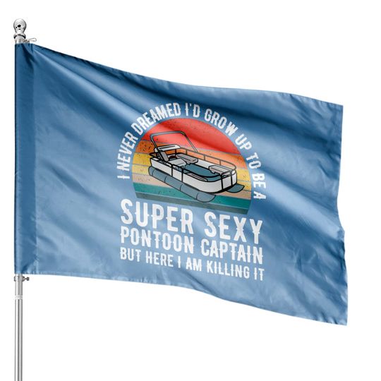Discover Super Sexy Pontoon Captain Ever - Captain Boat Lover gift House Flags