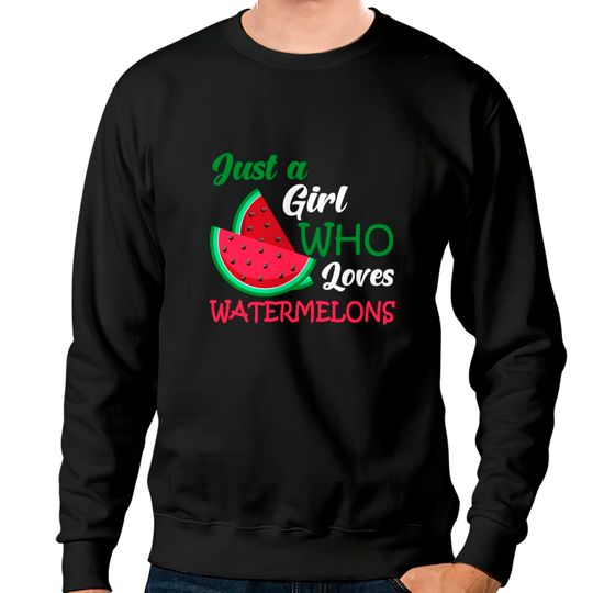 Discover Just A Girl Who Loves Watermelons Sweatshirts