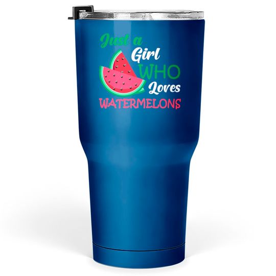 Discover Just A Girl Who Loves Watermelons Tumblers 30 oz