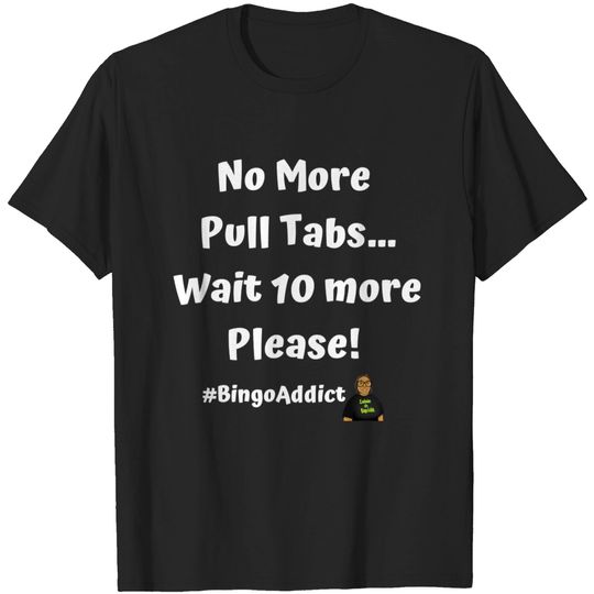Discover Pull Tabs Please - Bingo Addict - T-Shirt
