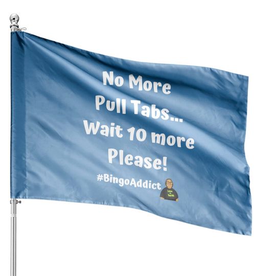 Discover Pull Tabs Please - Bingo Addict - House Flags
