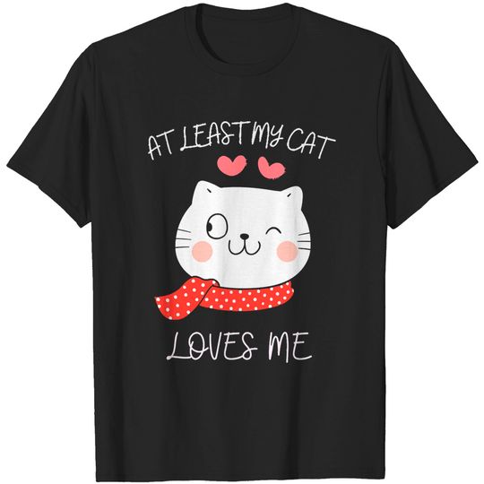 Discover Funny Valentine At least my cat loves me Cute Valentines Day winking kitten T-Shirts