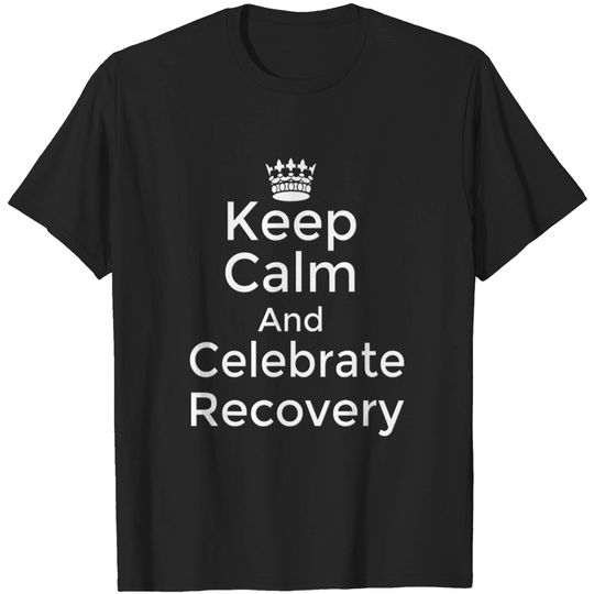 Discover Keep calm and celebrate Recovery Sobriety Positive T-shirt