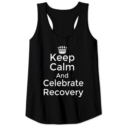 Discover Keep calm and celebrate Recovery Sobriety Positive Tank Tops