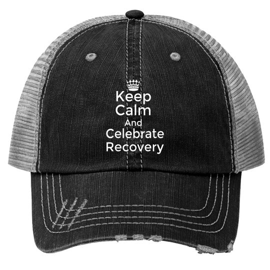 Discover Keep calm and celebrate Recovery Sobriety Positive Trucker Hats