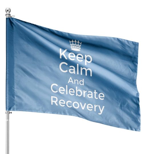 Discover Keep calm and celebrate Recovery Sobriety Positive House Flags