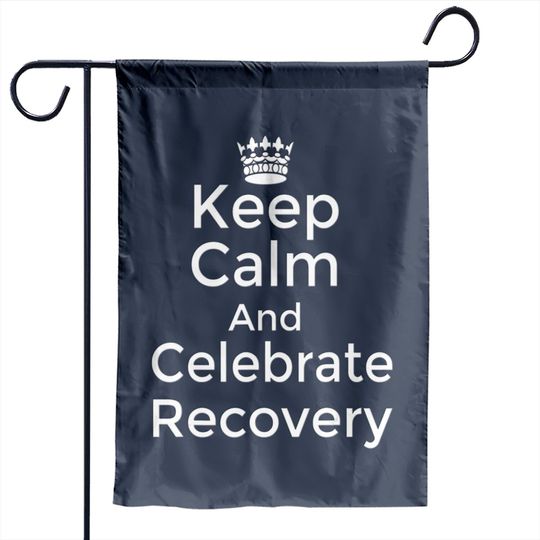 Discover Keep calm and celebrate Recovery Sobriety Positive Garden Flags
