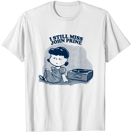 Discover I Still Miss John Prine ••••• Vinyl Collector Fan Design - John Prine - T-Shirt