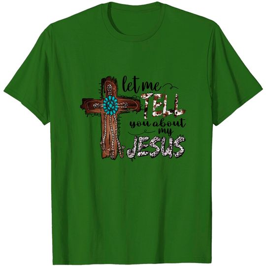Discover Let Me Tell You About My Jesus Christian Bible God T-Shirt