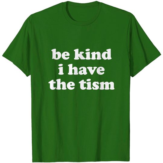Discover Be Kind I Have The Tism T-Shirt