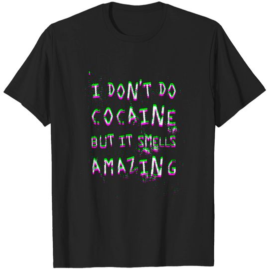 Discover I Don't Do Cocaine - Funny - T-Shirt