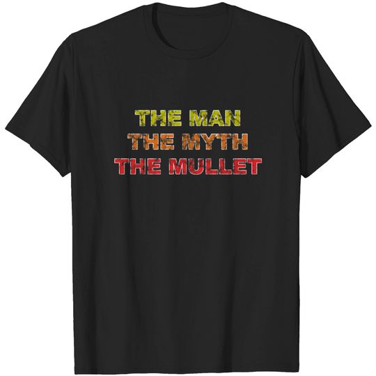 Discover The Man The Myth The Mullet T-shirt