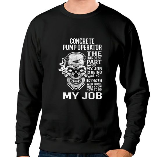 Discover Concrete Pump Operator T Sweatshirt - The Hardest Part Gift 2 Item Sweatshirt - Concrete Pump Operator - Sweatshirts