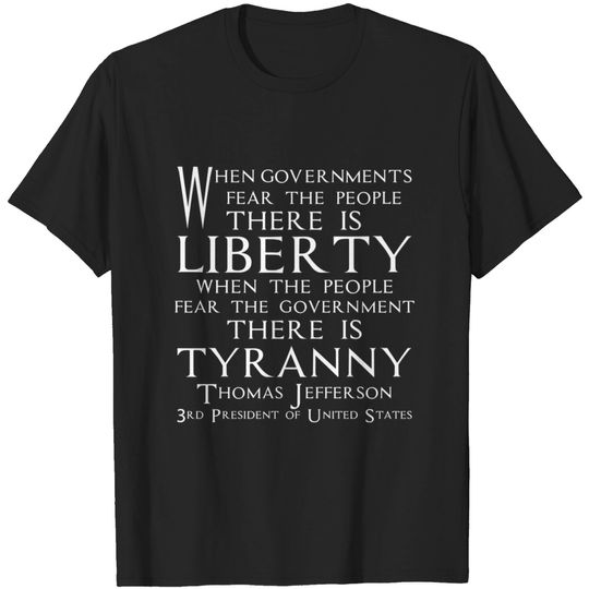 Discover When governments fear the people, there is liberty - T-Shirt